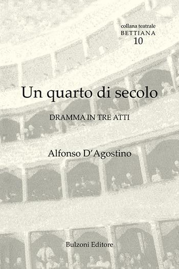 Un quarto di secolo. Dramma in tre atti - Alfonso D'Agostino - Libro Bulzoni 2022 | Libraccio.it