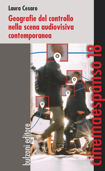 Geografie del controllo nella scena audiovisiva contemporanea - Laura Cesaro - Libro Bulzoni 2022, Cinemaespanso | Libraccio.it