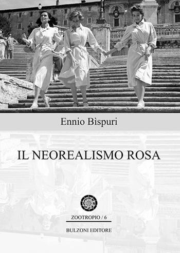 Il neorealismo rosa - Ennio Bispuri - Libro Bulzoni 2022, Zootropio | Libraccio.it