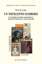 Un Novecento scomodo. Il teatro di Emma Gramatica, Tatiana Pvlova e Anna Fougez