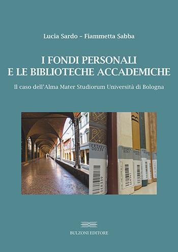 I fondi personali e le biblioteche accademiche. Il caso dell'Alma Mater Studiorum Università di Bologna - Lucia Sardo, Fiammetta Sabba - Libro Bulzoni 2022, Biblioteconomia e scienza dell'informazione archivistica | Libraccio.it