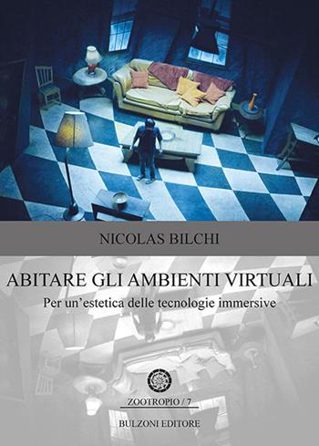 Abitare gli ambienti virtuali. Per un'estetica delle tecnologie immersive - Nicolas Bilchi - Libro Bulzoni 2022, Zootropio | Libraccio.it