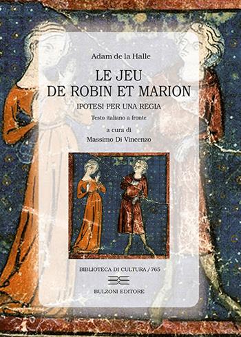 Adam de la Halle. Le jeu de Robin et Marion. Ipotesi per una regia  - Libro Bulzoni 2023 | Libraccio.it