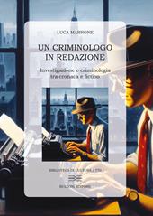 Un criminologo in redazione. Investigazione e criminologia tra cronaca e fiction
