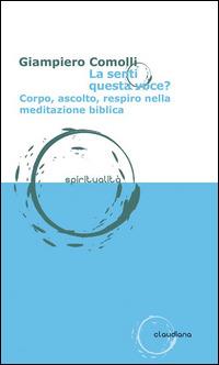 La senti questa voce? Corpo, ascolto, respiro nella meditazione biblica - Giampiero Comolli - Libro Claudiana 2014, Spiritualità | Libraccio.it