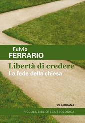 Libertà di credere. La fede della Chiesa