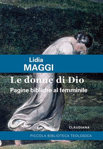 Le donne di Dio. Pagine bibliche al femminile - Lidia Maggi - Libro Claudiana 2014, Piccola biblioteca teologica | Libraccio.it