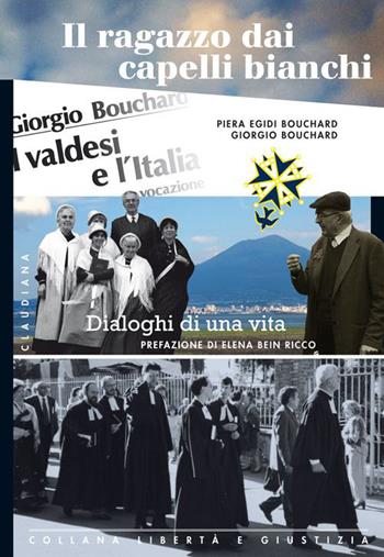 Il ragazzo dai capelli bianchi. Dialoghi di una vita. Vol. 2 - Piera Egidi Bouchard, Giorgio Bouchard - Libro Claudiana 2014, Libertà e giustizia | Libraccio.it