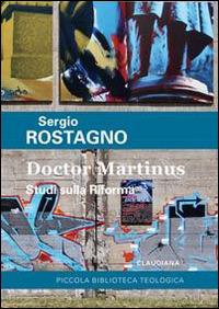 Doctor Martinus. Studi sulla riforma - Sergio Rostagno - Libro Claudiana 2015, Piccola biblioteca teologica | Libraccio.it