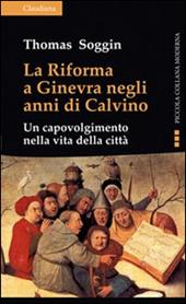 La riforma a Ginevra negli anni di Calvino. Un capovolgimento nella vita della città