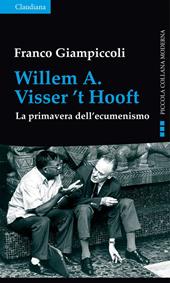 Willem A. Visser't Hooft. La primavera dell'ecumenismo