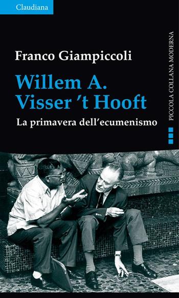 Willem A. Visser't Hooft. La primavera dell'ecumenismo - Franco Giampiccoli - Libro Claudiana 2015, Piccola collana moderna | Libraccio.it