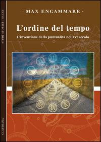 L'ordine del tempo. L'invenzione della puntualità nel XVI secolo - Max Engammare - Libro Claudiana 2015, Studi storici. Saggi | Libraccio.it
