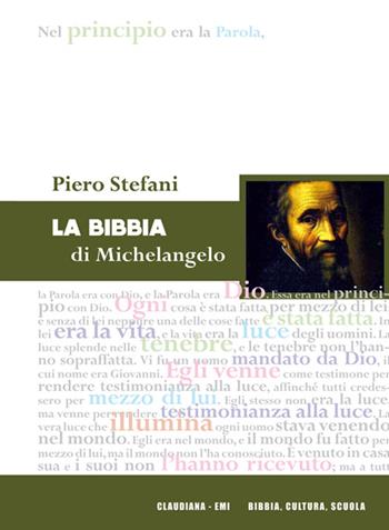 La Bibbia di Michelangelo - Piero Stefani - Libro Claudiana 2015, Bibbia, cultura, scuola. Quaderni | Libraccio.it