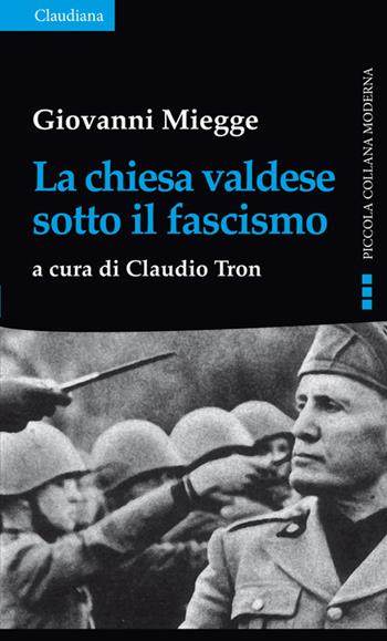 La chiesa valdese sotto il fascismo - Giovanni Miegge - Libro Claudiana 2015, Piccola collana moderna | Libraccio.it