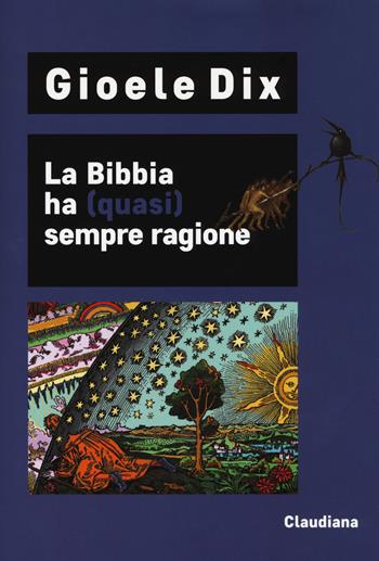 La Bibbia ha (quasi) sempre ragione - Gioele Dix - Libro Claudiana 2018 | Libraccio.it