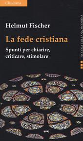 La fede cristiana. Spunti per chiarire, criticare, stimolare