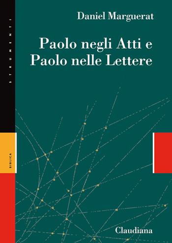 Paolo negli Atti e Paolo nelle lettere - Daniel Marguerat - Libro Claudiana 2017, Strumenti | Libraccio.it