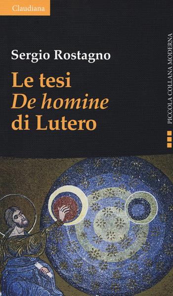 Le tesi «De homine» di Lutero - Sergio Rostagno - Libro Claudiana 2019, Piccola collana moderna | Libraccio.it