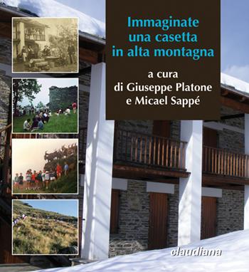 Immaginate una casetta in alta montagna. Trent'anni della Cà d'la Pàis in Val d'Angrogna  - Libro Claudiana 2016, Fuori collana | Libraccio.it