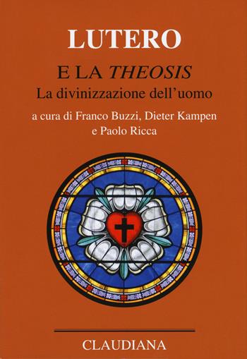 Lutero e la «Theosis». La divinizzazione dell'uomo  - Libro Claudiana 2020, Lutero Opere scelte | Libraccio.it