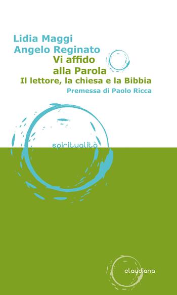 Vi affido alla parola. Il lettore, la Chiesa e la Bibbia - Lidia Maggi, Angelo Reginato - Libro Claudiana 2017, Spiritualità | Libraccio.it