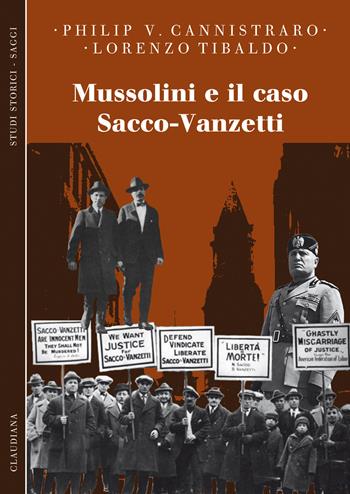 Mussolini e il caso Sacco-Vanzetti - Philip V. Cannistraro, Lorenzo Tibaldo - Libro Claudiana 2017, Studi storici. Saggi | Libraccio.it