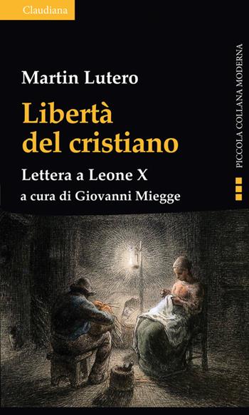 Libertà del cristiano. Lettera a Leone X. Nuova ediz. - Martin Lutero - Libro Claudiana 2017, Piccola collana moderna | Libraccio.it