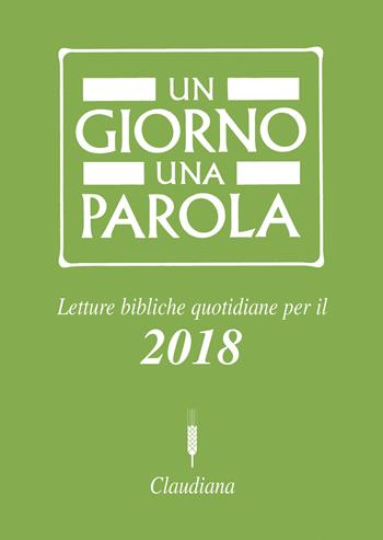 Un giorno una parola. Letture bibliche quotidiane per il 2018  - Libro Claudiana 2017, Meditazioni bibliche e preghiere | Libraccio.it
