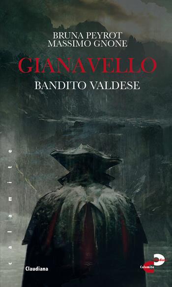 Gianavello. Bandito valdese - Bruna Peyrot, Massimo Gnone - Libro Claudiana 2017, Calamite | Libraccio.it