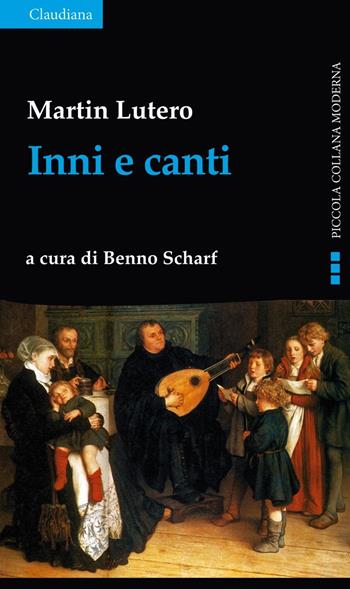 Inni e canti - Martin Lutero - Libro Claudiana 2017, Piccola collana moderna | Libraccio.it