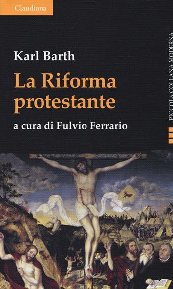 La riforma protestante - Karl Barth - Libro Claudiana 2018, Piccola collana moderna | Libraccio.it