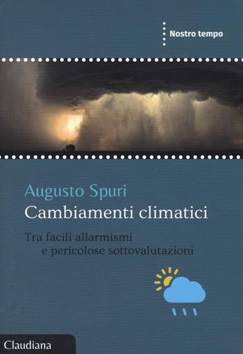 Cambiamenti climatici. Tra facili allarmismi e pericolose sottovalutazioni - Augusto Spuri - Libro Claudiana 2018, Nostro tempo | Libraccio.it