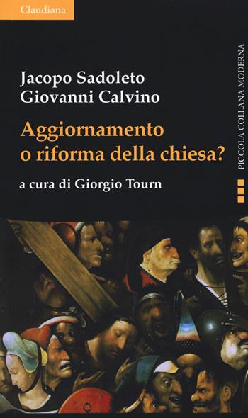 Aggiornamento o riforma della Chiesa? - Jacopo Sadoleto, Giovanni Calvino - Libro Claudiana 2019, Piccola collana moderna | Libraccio.it