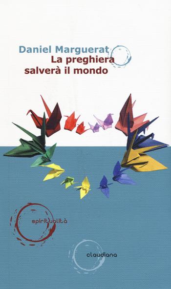 La preghiera salverà il mondo - Daniel Marguerat - Libro Claudiana 2018, Spiritualità | Libraccio.it