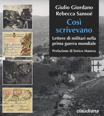 Cosi scrivevano. Lettere di militari nella prima guerra mondiale - Giulio Giordano, Rebecca Sansoé - Libro Claudiana 2019, Studi storici | Libraccio.it