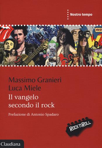Il vangelo secondo il rock - Luca Miele, Massimo Granieri - Libro Claudiana 2018, Nostro tempo | Libraccio.it