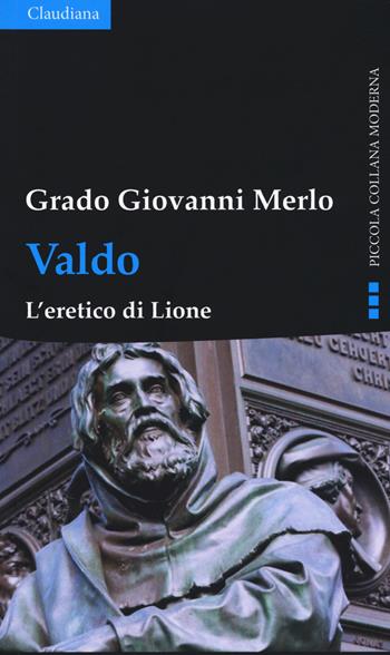 Valdo. L'eretico di Lione - Grado Giovanni Merlo - Libro Claudiana 2019, Piccola collana moderna | Libraccio.it