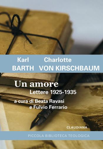 Un amore. Lettere 1925-1935 - Karl Barth, Charlotte von Kirschbaum - Libro Claudiana 2022, Piccola biblioteca teologica | Libraccio.it
