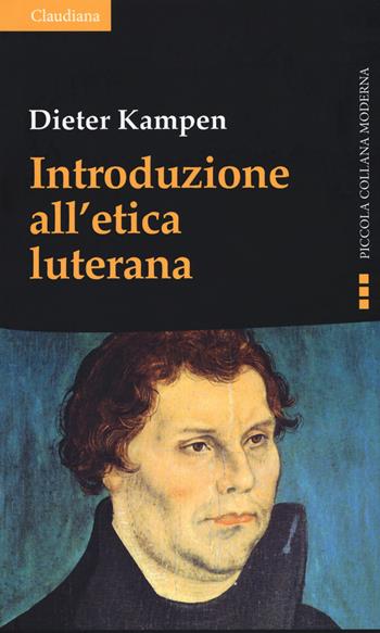 Introduzione all'etica luterana - Dieter Kampen - Libro Claudiana 2019, Piccola collana moderna. Serie etica | Libraccio.it