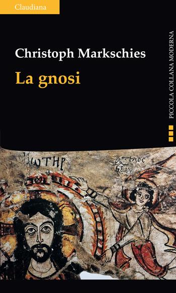 La gnosi - Christoph Markschies - Libro Claudiana 2019, Piccola collana moderna. Serie storica | Libraccio.it