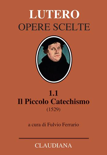 Il piccolo catechismo (1529). Testo tedesco a fronte - Martin Lutero - Libro Claudiana 2022, Opere scelte. Lutero | Libraccio.it