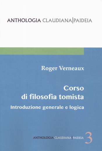 Introduzione generale e logica. Corso di filosofia tomista - Roger Verneaux - Libro Claudiana 2019, Anthologia claudiana. Paideia | Libraccio.it