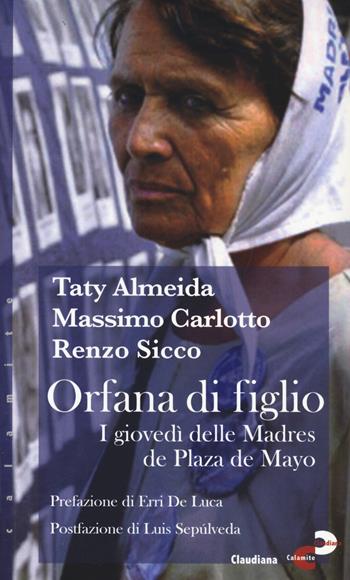 Orfana di figlio. I giovedì delle Madres de Plaza de Mayo - Taty Almeida, Massimo Carlotto, Renzo Sicco - Libro Claudiana 2021 | Libraccio.it