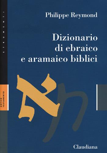 Dizionario di ebraico e aramaico biblici - Philippe Reymond - Libro Claudiana 2019, Strumenti | Libraccio.it