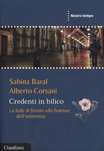 Credenti in bilico. La fede di fronte alle fratture dell'esistenza - Sabina Baral, Alberto Corsani - Libro Claudiana 2020, Nostro tempo | Libraccio.it