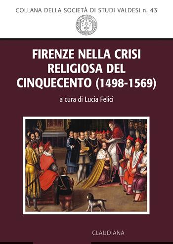 Firenze nella crisi religiosa del Cinquecento (1498-1569)  - Libro Claudiana 2020, Società di studi valdesi Torre Pellice | Libraccio.it