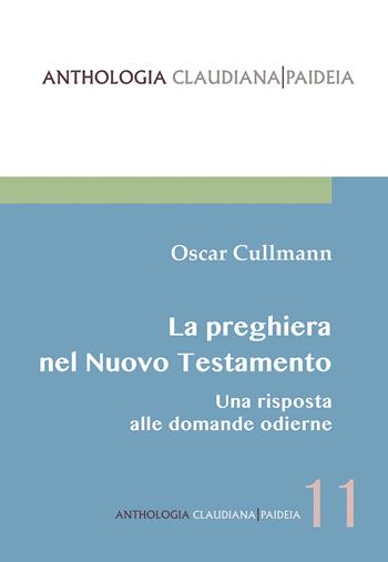 La preghiera nel Nuovo Testamento. Una risposta alle domande odierne - Oscar Cullmann - Libro Claudiana 2022, Anthologia claudiana. Paideia | Libraccio.it