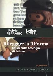 Rileggere la Riforma. Studi sulla teologia di Lutero