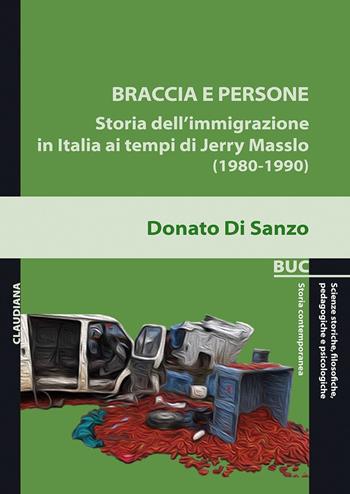 Braccia e persone. Storia dell'immigrazione in Italia ai tempi di Jerry Masslo (1980-1990) - Donato Di Sanzo - Libro Claudiana 2020, Biblioteca universitaria Claudiana | Libraccio.it